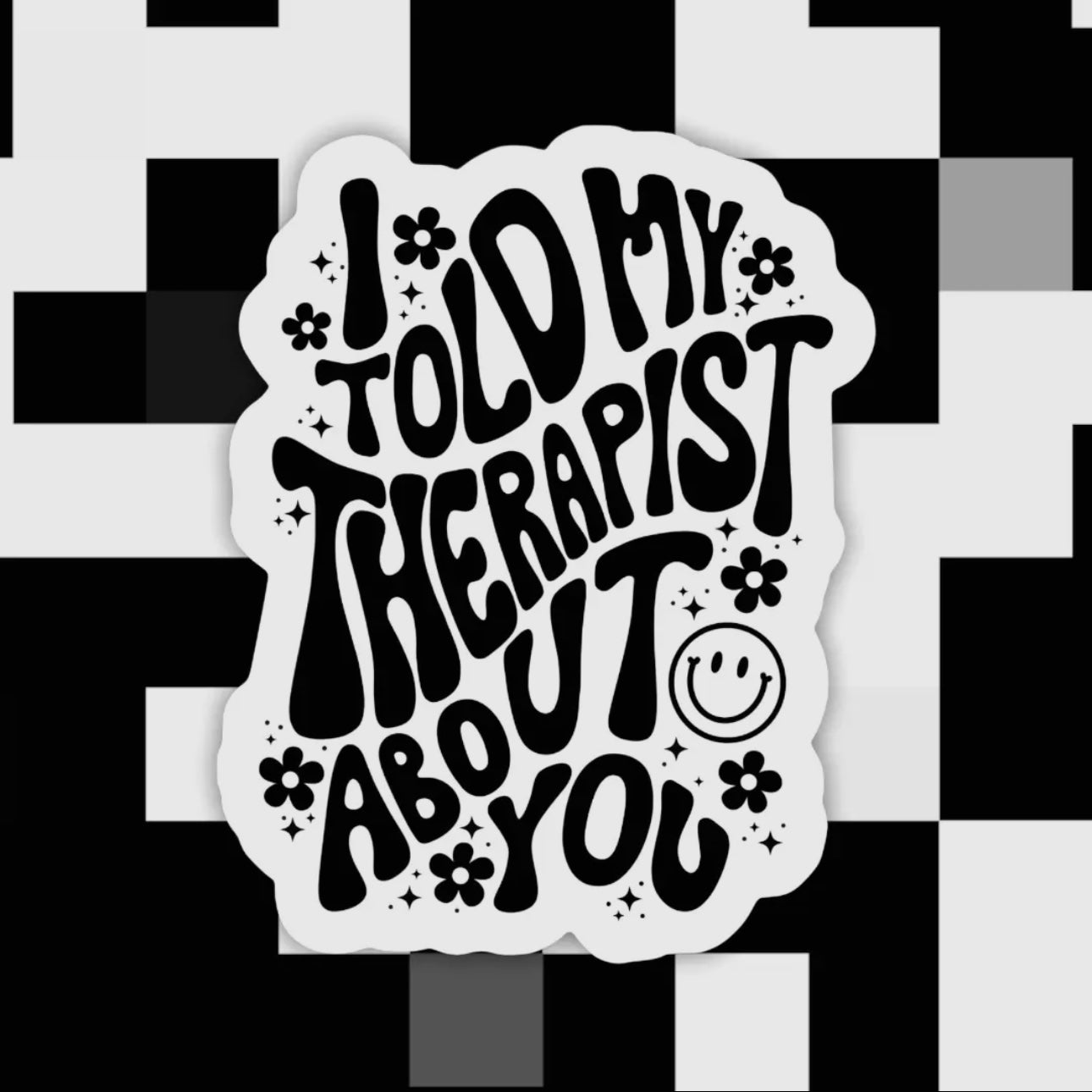 I Told Me Therapist - Sticker